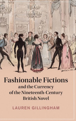 Fashionable Fictions And The Currency Of The Nineteenth-Century British Novel (Cambridge Studies In Nineteenth-Century Literature And Culture)