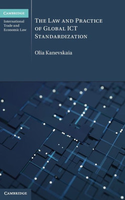 The Law And Practice Of Global Ict Standardization (Cambridge International Trade And Economic Law)