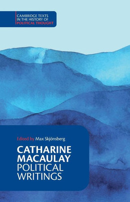 Catharine Macaulay: Political Writings (Cambridge Texts In The History Of Political Thought)