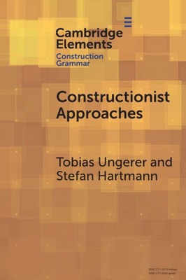 Constructionist Approaches (Elements In Construction Grammar)