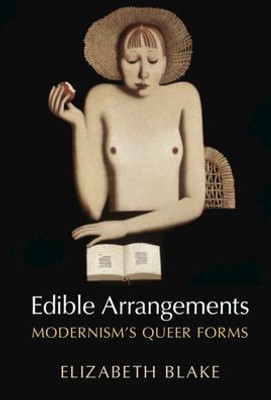 Edible Arrangements: Modernism'S Queer Forms