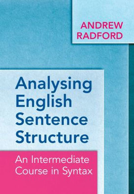 Analysing English Sentence Structure: An Intermediate Course In Syntax