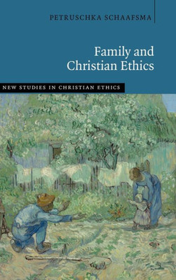 Family And Christian Ethics (New Studies In Christian Ethics)