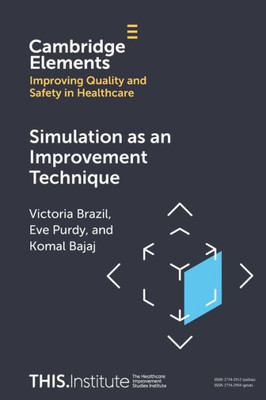 Simulation As An Improvement Technique (Elements Of Improving Quality And Safety In Healthcare)