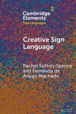 Creative Sign Language (Elements In Sign Languages)