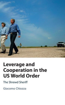 Leverage And Cooperation In The Us World Order: The Shrewd Sheriff