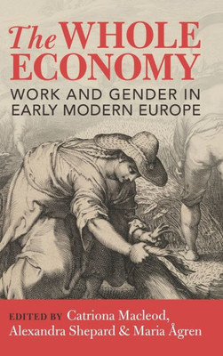 The Whole Economy: Work And Gender In Early Modern Europe