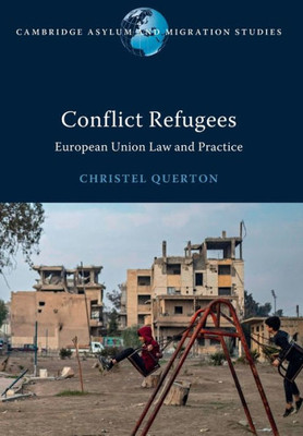 Conflict Refugees (Cambridge Asylum And Migration Studies)