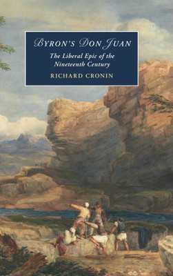 Byron'S Don Juan: The Liberal Epic Of The Nineteenth Century (Cambridge Studies In Romanticism)
