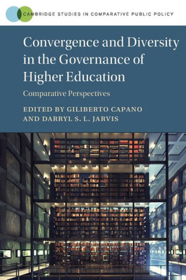 Convergence And Diversity In The Governance Of Higher Education (Cambridge Studies In Comparative Public Policy)