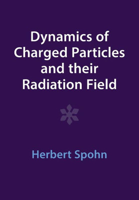 Dynamics Of Charged Particles And Their Radiation Field