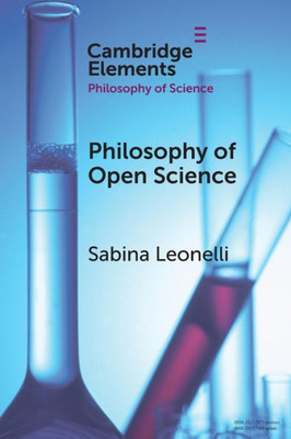 Philosophy Of Open Science (Elements In The Philosophy Of Science)