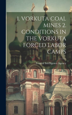 1. Vorkuta Coal Mines 2. Conditions In The Vorkuta Forced Labor Camps