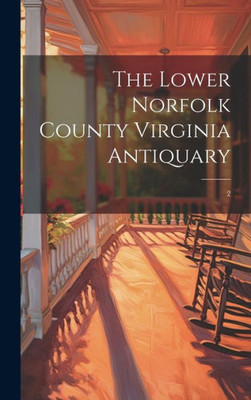 The Lower Norfolk County Virginia Antiquary; 2