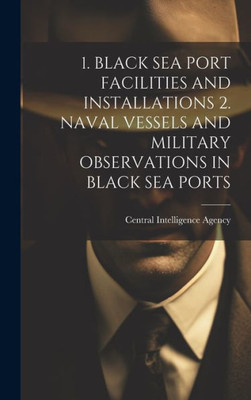 1. Black Sea Port Facilities And Installations 2. Naval Vessels And Military Observations In Black Sea Ports