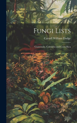 Fungi Lists: Guatemala, Colombia And Costa Rica