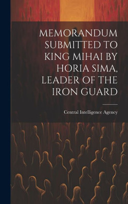 Memorandum Submitted To King Mihai By Horia Sima, Leader Of The Iron Guard