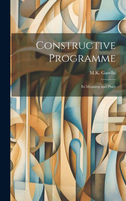 Constructive Programme: Its Meaning And Place