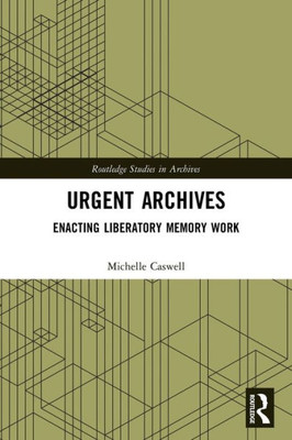 Urgent Archives (Routledge Studies In Archives)