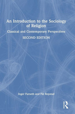 An Introduction To The Sociology Of Religion: Classical And Contemporary Perspectives