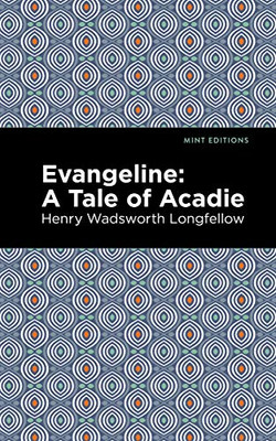 Evangeline: A Tale of Acadie (Mint Editions)