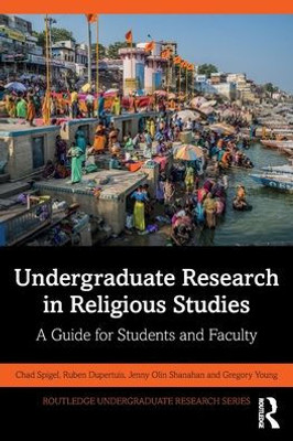 Undergraduate Research In Religious Studies (Routledge Undergraduate Research Series)