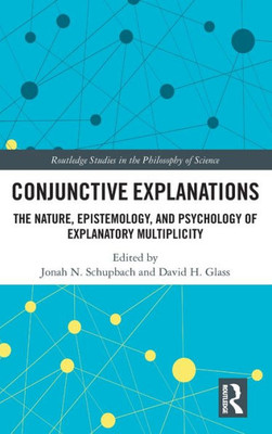 Conjunctive Explanations (Routledge Studies In The Philosophy Of Science)