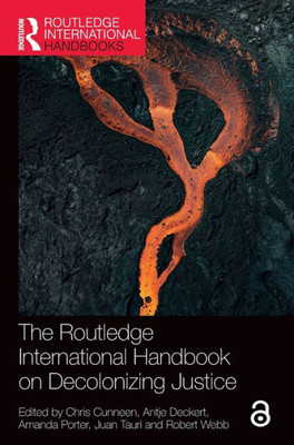 The Routledge International Handbook On Decolonizing Justice (Routledge International Handbooks)