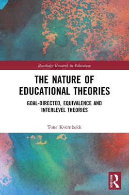 The Nature Of Educational Theories (Routledge Research In Education)