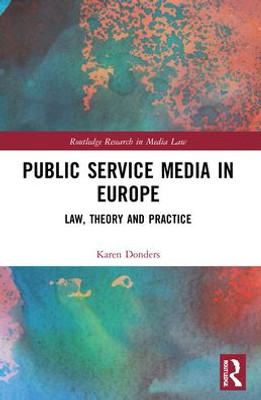 Public Service Media In Europe (Routledge Research In Media Law)