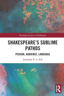 Shakespeare'S Sublime Pathos (Routledge Studies In Shakespeare)
