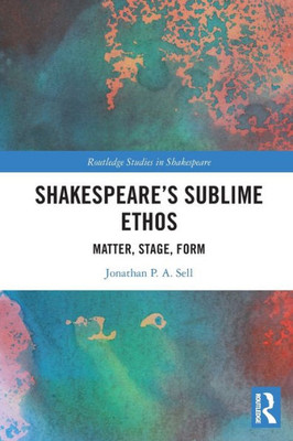 Shakespeare'S Sublime Ethos (Routledge Studies In Shakespeare)