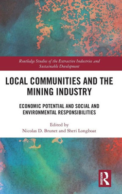 Local Communities And The Mining Industry (Routledge Studies Of The Extractive Industries And Sustainable Development)