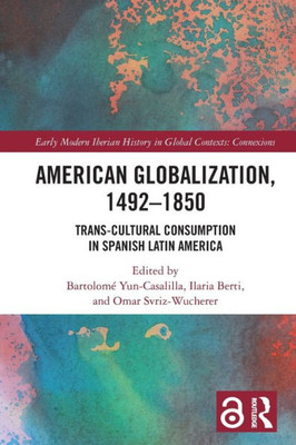 American Globalization, 14921850 (Early Modern Iberian History In Global Contexts)