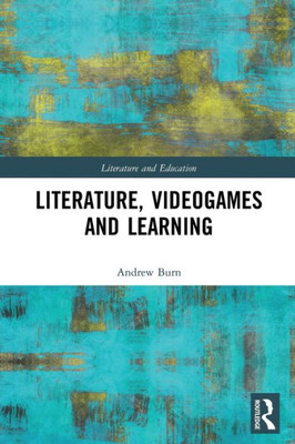 Literature, Videogames And Learning (Literature And Education)