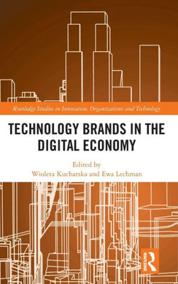 Technology Brands In The Digital Economy (Routledge Studies In Innovation, Organizations And Technology)