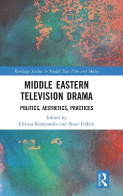 Middle Eastern Television Drama (Routledge Studies In Middle East Film And Media)