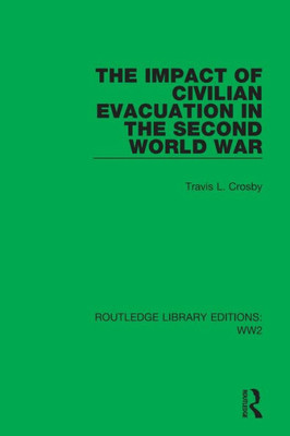 The Impact Of Civilian Evacuation In The Second World War (Routledge Library Editions: Ww2)