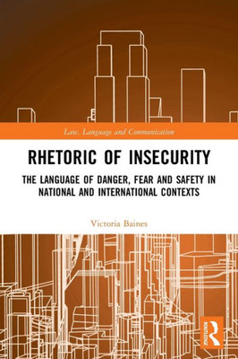Rhetoric Of Insecurity (Law, Language And Communication)