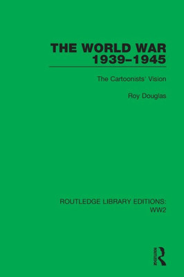 The World War 19391945: The Cartoonists' Vision (Routledge Library Editions: Ww2)