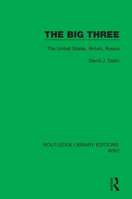 The Big Three: The United States, Britain, Russia (Routledge Library Editions: Ww2)