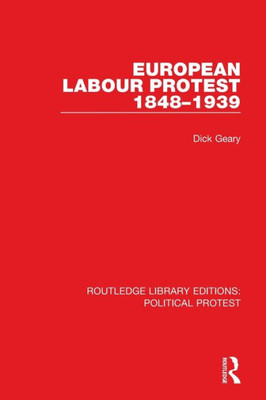 European Labour Protest 18481939 (Routledge Library Editions: Political Protest)