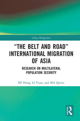 The Belt And Road International Migration Of Asia: Research On Multilateral Population Security (China Perspectives)