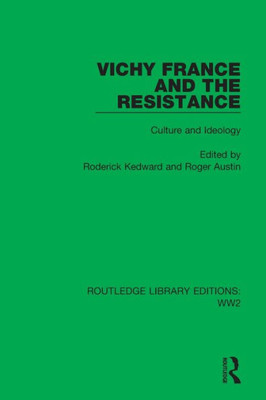 Vichy France And The Resistance: Culture And Ideology (Routledge Library Editions: Ww2)