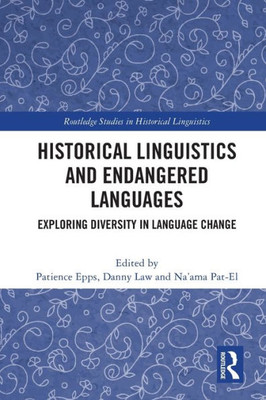 Historical Linguistics And Endangered Languages (Routledge Studies In Historical Linguistics)