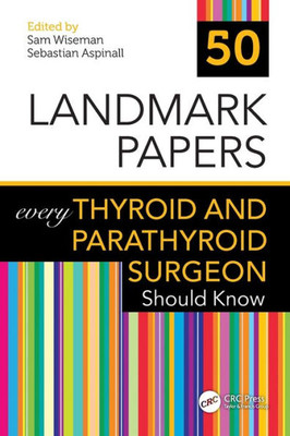 50 Landmark Papers Every Thyroid And Parathyroid Surgeon Should Know