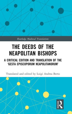 The Deeds Of The Neapolitan Bishops (Routledge Medieval Translations)