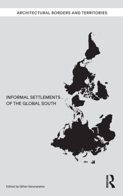 Informal Settlements Of The Global South (Architectural Borders And Territories)