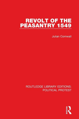 Revolt Of The Peasantry 1549 (Routledge Library Editions: Political Protest)