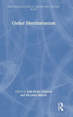 Global Identitarianism (Routledge Studies In Fascism And The Far Right)